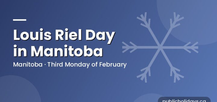 Louis Riel Day in Manitoba: Dates and History